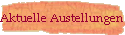 Aktuelle Austellungen :